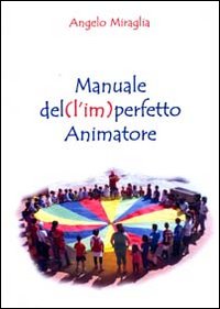 Manuale del (l'im)perfetto animatore