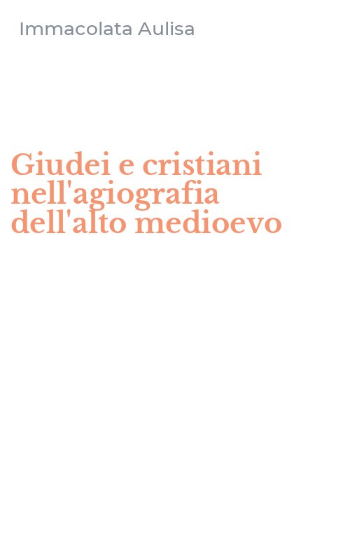 Giudei e cristiani nell'agiografia dell'alto medioevo