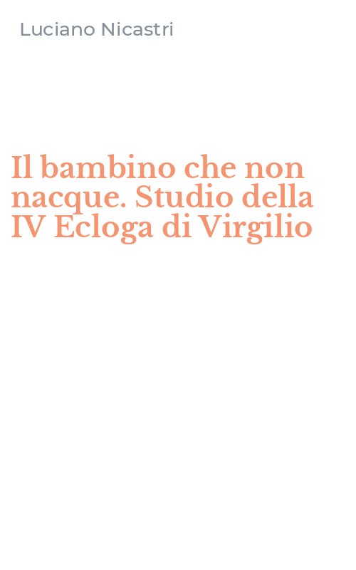 Il bambino che non nacque. Studio della IV Ecloga di Virgilio