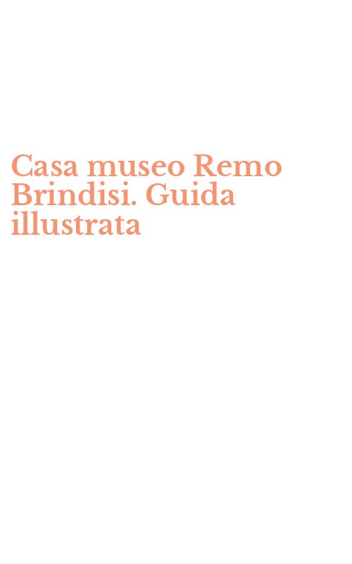 Casa museo Remo Brindisi. Guida illustrata