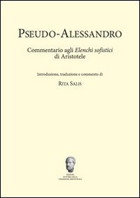 Pseudo-Alessandro. Commentario agli elenchi sofistici di Aristotele