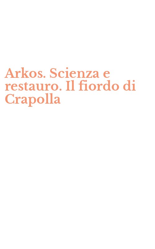 Arkos. Scienza e restauro. Il fiordo di Crapolla