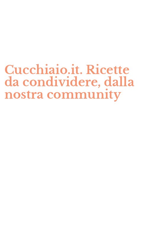 Cucchiaio.it. Ricette da condividere, dalla nostra community