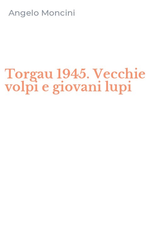Torgau 1945. Vecchie volpi e giovani lupi