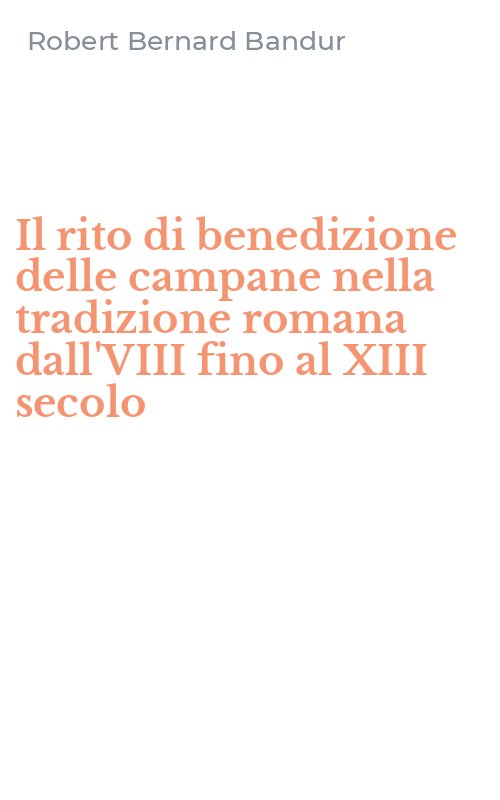 Il rito di benedizione delle campane nella tradizione romana dall'VIII fino al XIII secolo