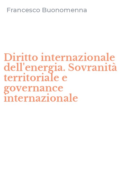 Diritto internazionale dell'energia. Sovranità territoriale e governance internazionale