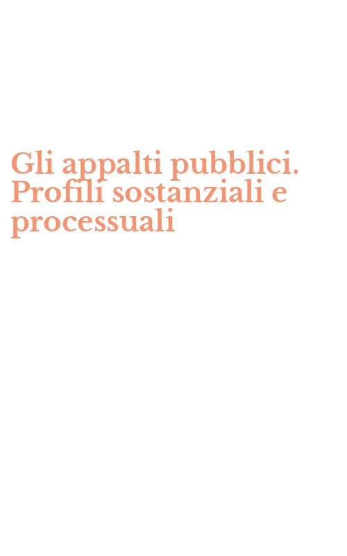 Gli appalti pubblici. Profili sostanziali e processuali