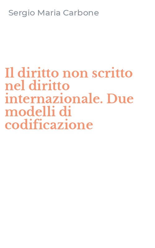 Il diritto non scritto nel diritto internazionale. Due modelli di codificazione