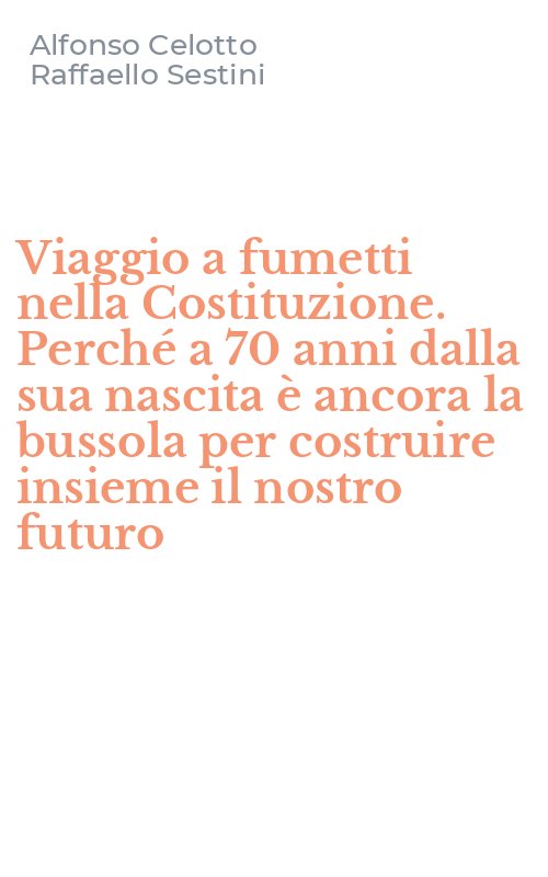 Viaggio a fumetti nella Costituzione. Perché a 70 anni dalla sua nascita è ancora la bussola per costruire insieme il nostro futuro