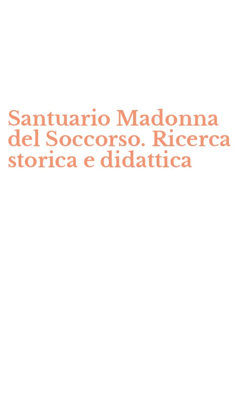 Santuario Madonna del Soccorso. Ricerca storica e didattica