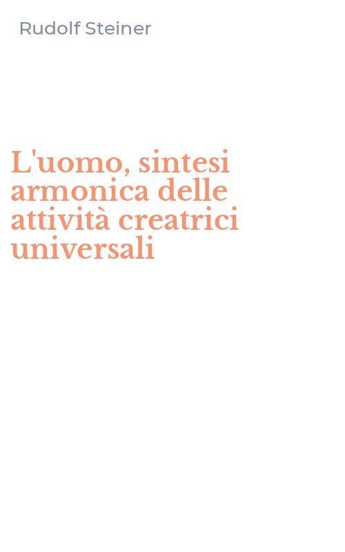 L'uomo, sintesi armonica delle attività creatrici universali