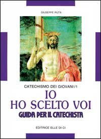 Io ho scelto voi. Catechismo dei giovani. Guida
