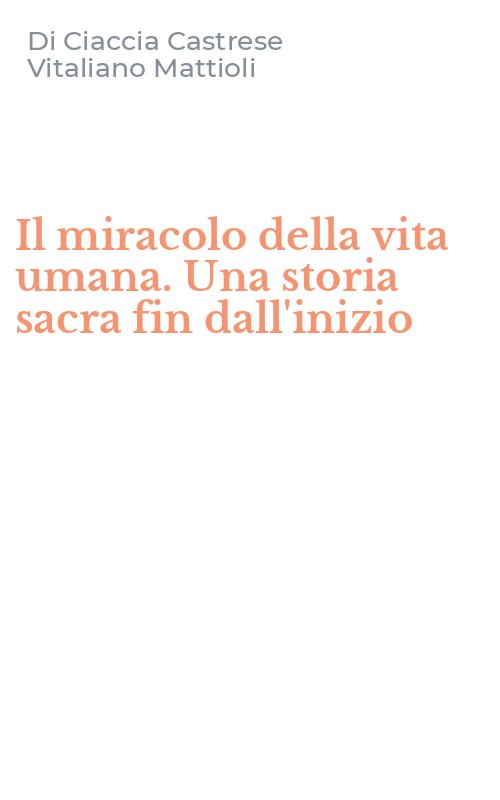 Il miracolo della vita umana. Una storia sacra fin dall'inizio