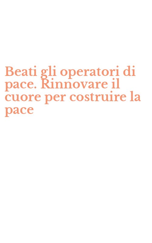 Beati gli operatori di pace. Rinnovare il cuore per costruire la pace
