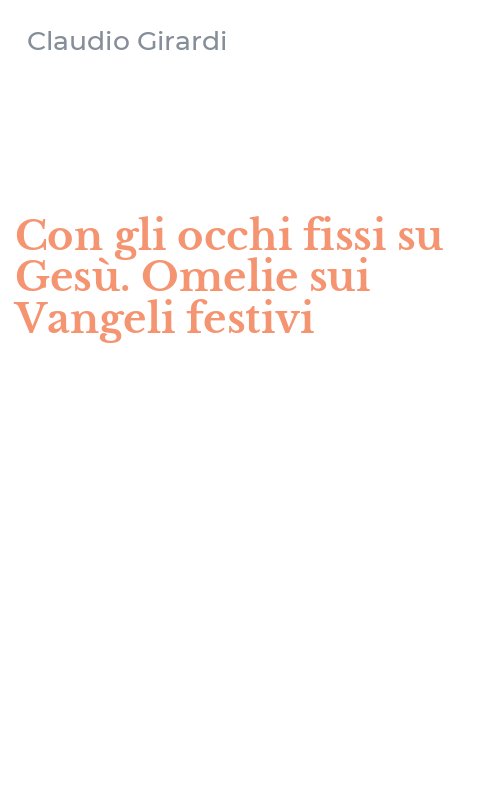 Con gli occhi fissi su Gesù. Omelie sui Vangeli festivi