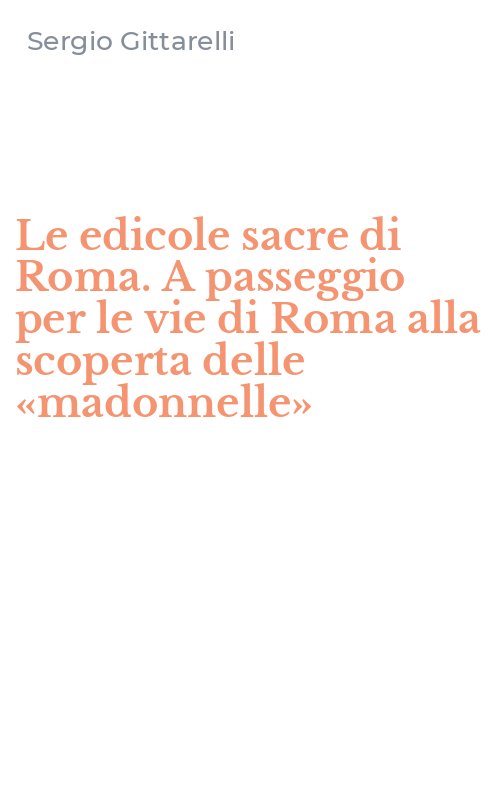Le edicole sacre di Roma. A passeggio per le vie di Roma alla scoperta delle «madonnelle»