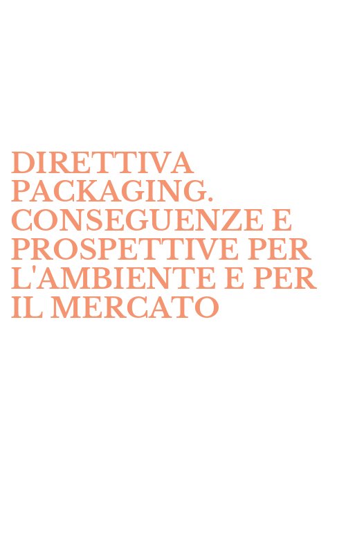DIRETTIVA PACKAGING. CONSEGUENZE E PROSPETTIVE PER L'AMBIENTE E PER IL MERCATO