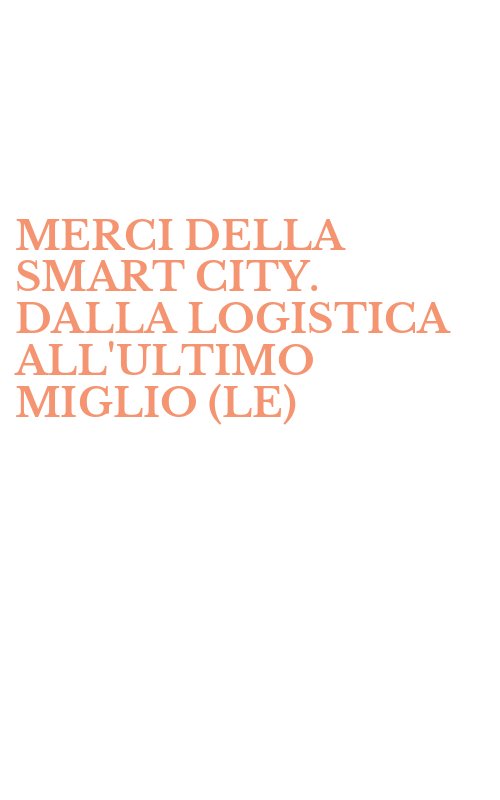 MERCI DELLA SMART CITY. DALLA LOGISTICA ALL'ULTIMO MIGLIO (LE)