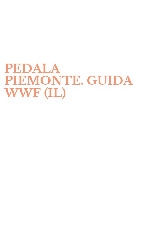PEDALA PIEMONTE. GUIDA WWF (IL)