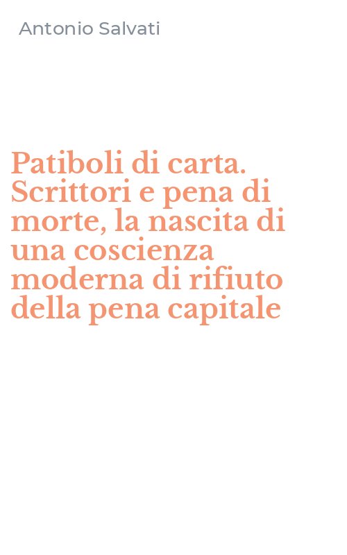Patiboli di carta. Scrittori e pena di morte, la nascita di una coscienza moderna di rifiuto della pena capitale