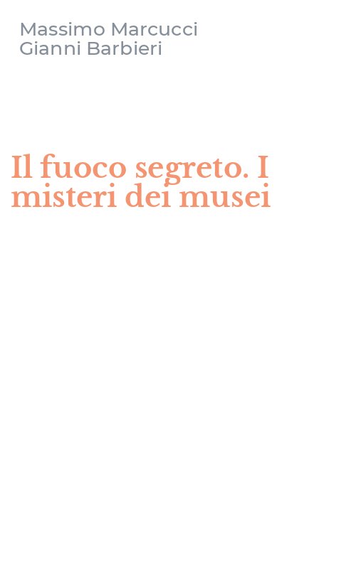 Il fuoco segreto. I misteri dei musei