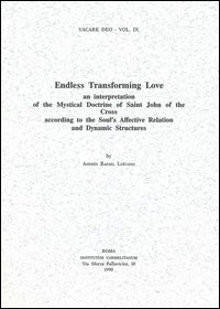 Endless transforming love: an interpretation of the mystical doctrine of saint John of the Cross according to the soul's affective relation...