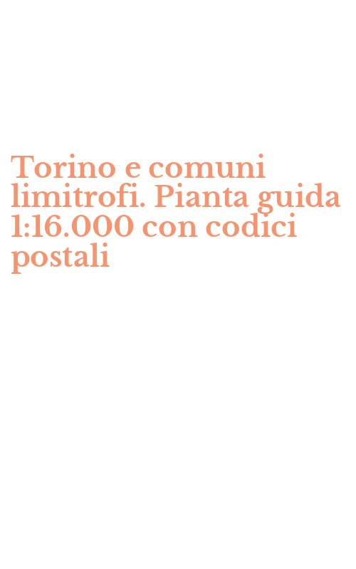 Torino e comuni limitrofi. Pianta guida 1:16.000 con codici postali