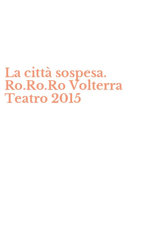 La città sospesa. Ro.Ro.Ro Volterra Teatro 2015