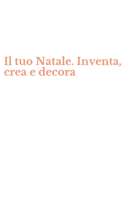 Il tuo Natale. Inventa, crea e decora