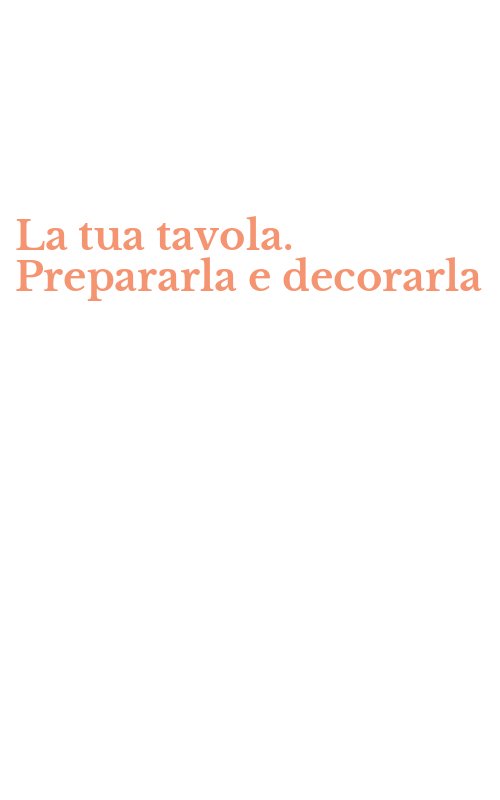 La tua tavola. Prepararla e decorarla