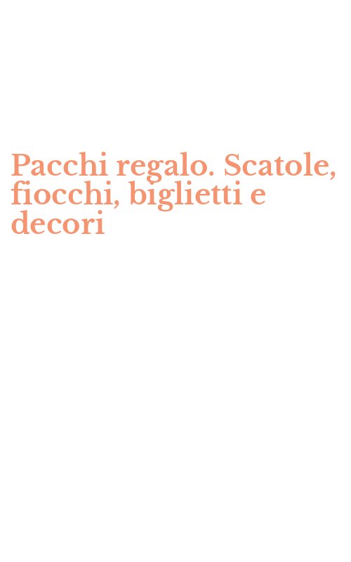 Pacchi regalo. Scatole, fiocchi, biglietti e decori