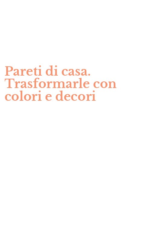 Pareti di casa. Trasformarle con colori e decori