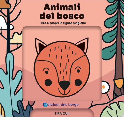 Animali del bosco. Tira e scopri le figure magiche