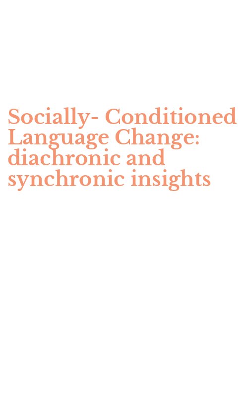 Socially-Conditioned Language Change: diachronic and synchronic insights