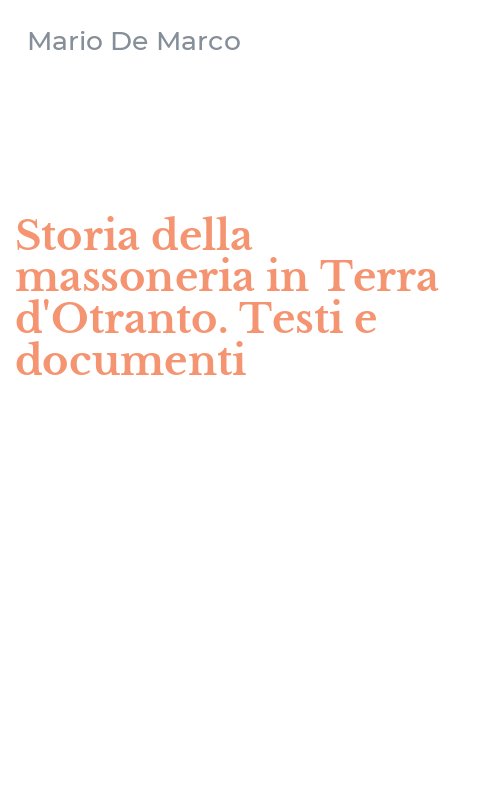 Storia della massoneria in Terra d'Otranto. Testi e documenti