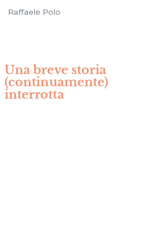 Una breve storia (continuamente) interrotta
