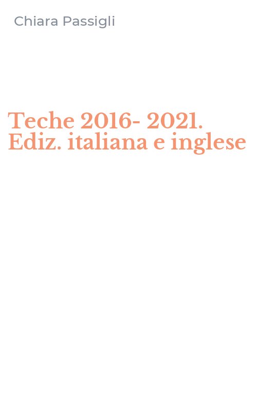 Teche 2016-2021. Ediz. italiana e inglese