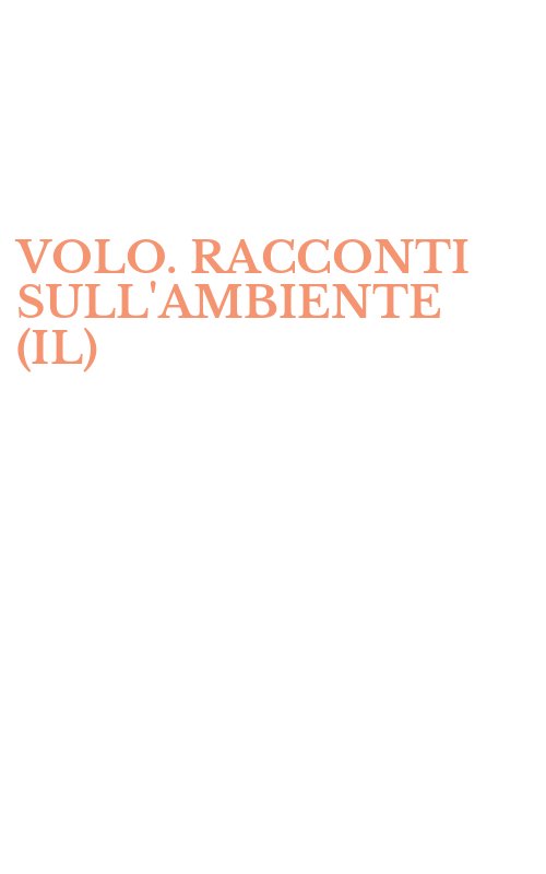 VOLO. RACCONTI SULL'AMBIENTE (IL)