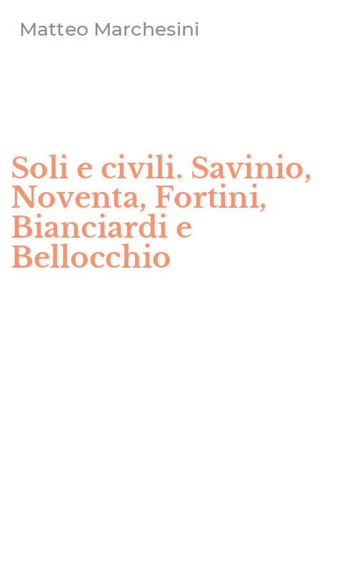 Soli e civili. Savinio, Noventa, Fortini, Bianciardi e Bellocchio