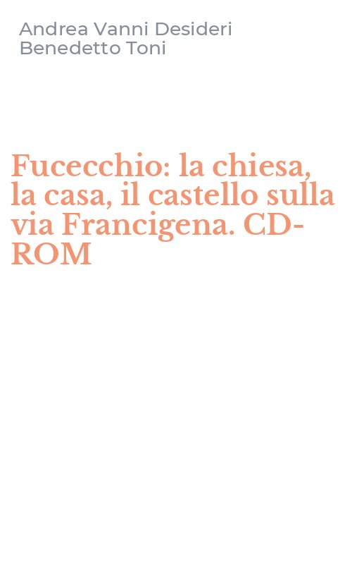 Fucecchio: la chiesa, la casa, il castello sulla via Francigena. CD-ROM