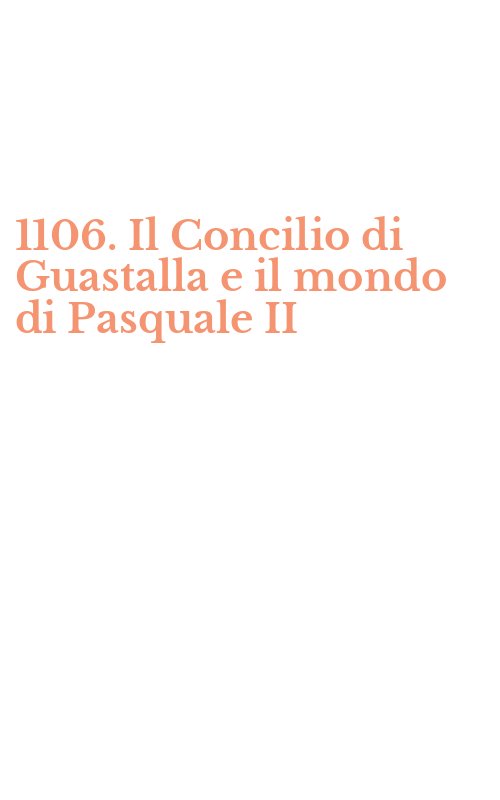1106. Il Concilio di Guastalla e il mondo di Pasquale II