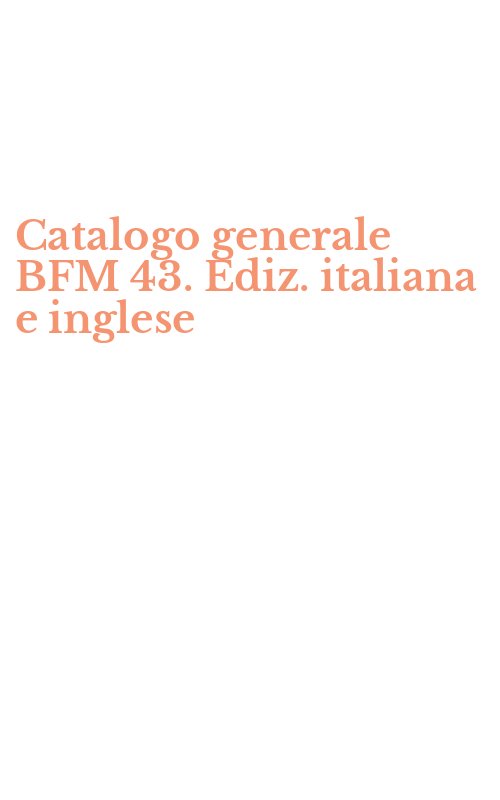 Catalogo generale BFM 43. Ediz. italiana e inglese