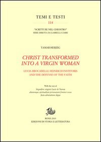 Christ transformed into a Virgin woman. Lucia Brocadelli, Heinrich Institoris and the defense of the faith
