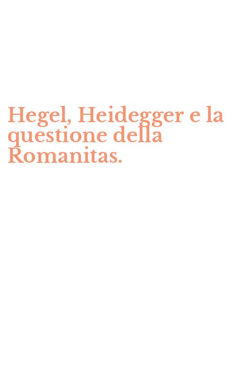 Hegel, Heidegger e la questione della Romanitas.