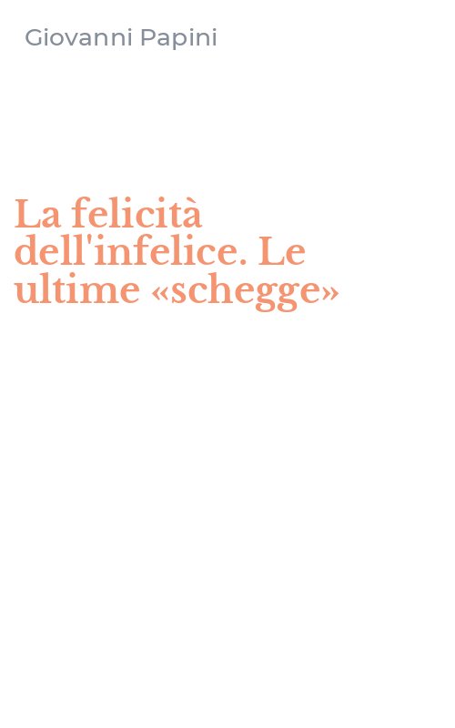 La felicità dell'infelice. Le ultime «schegge»