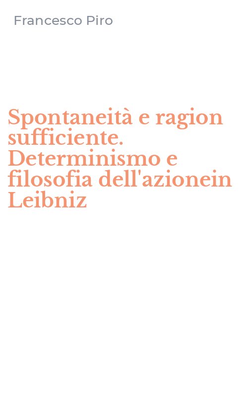 Spontaneità e ragion sufficiente. Determinismo e filosofia dell'azionein Leibniz