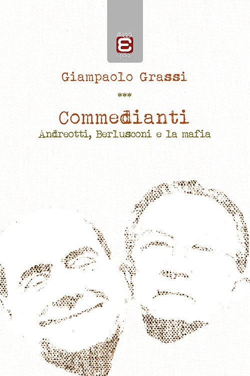 Commedianti. Andreotti, Berlusconi e la mafia