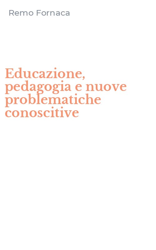 Educazione, pedagogia e nuove problematiche conoscitive