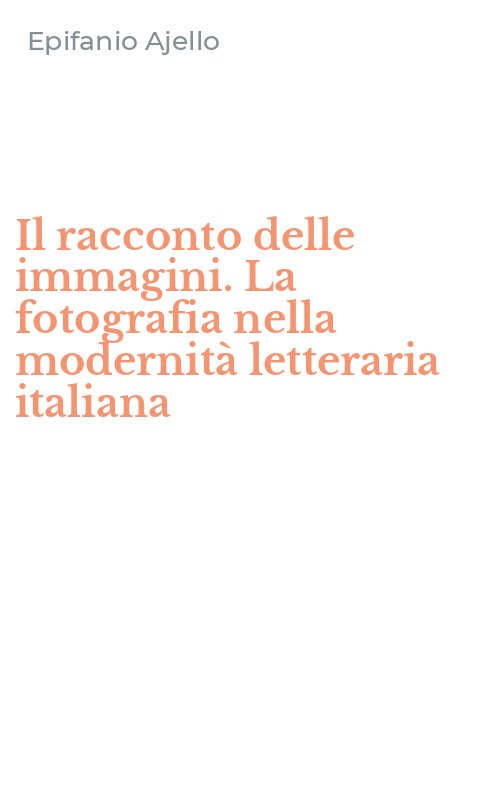 Il racconto delle immagini. La fotografia nella modernità letteraria italiana