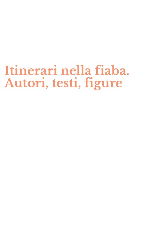 Itinerari nella fiaba. Autori, testi, figure